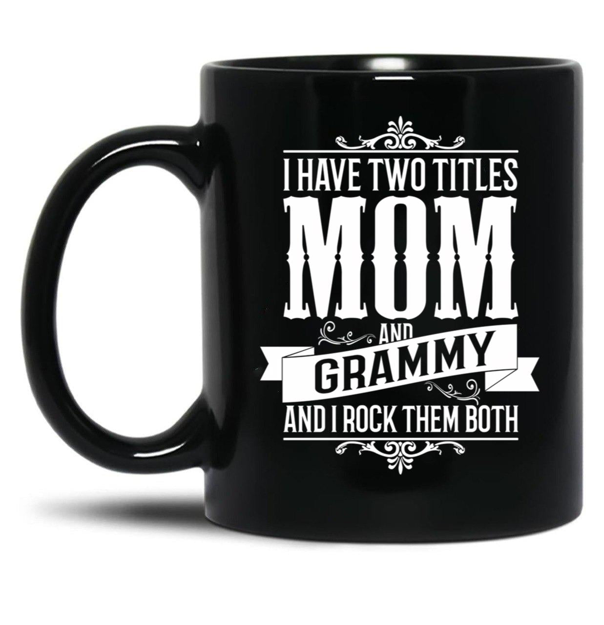 I Have Two Titles Mom And Grammy Black Gift Coffee Mug