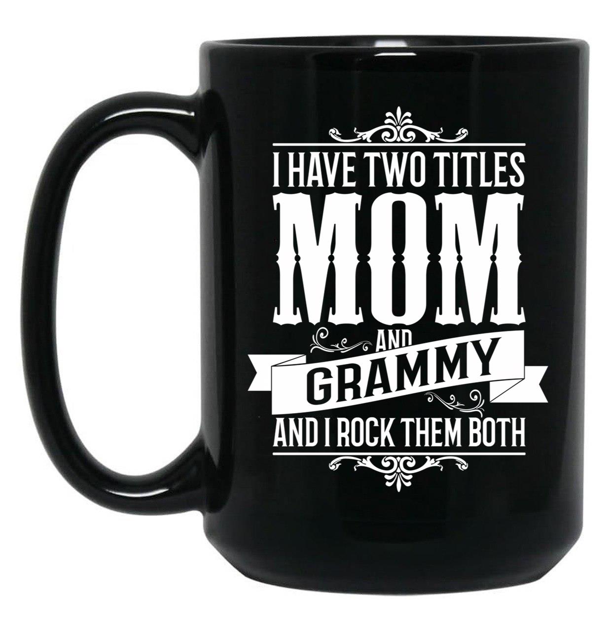 I Have Two Titles Mom And Grammy Black Gift Coffee Mug