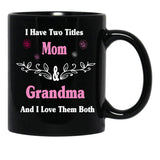 I Have Two Titles Mom And Grandma And I Love Them Both Mother'S Day Gift For Mom Black Gift Coffee Mug - Black