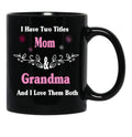 I Have Two Titles Mom And Grandma And I Love Them Both Mother'S Day Gift For Mom Black Gift Coffee Mug - Black