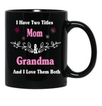 I Have Two Titles Mom And Grandma And I Love Them Both Mother'S Day Gift For Mom Black Gift Coffee Mug - Black