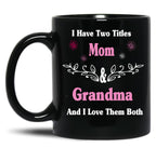 I Have Two Titles Mom And Grandma And I Love Them Both Mother'S Day Gift For Mom Black Gift Coffee Mug
