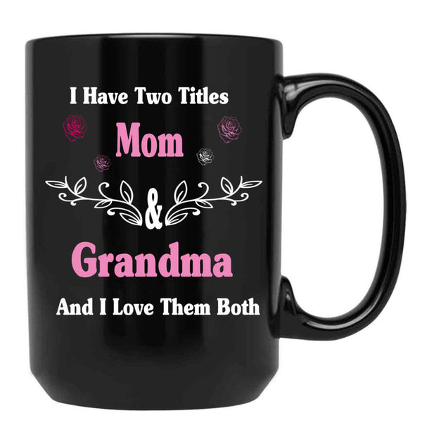 I Have Two Titles Mom And Grandma And I Love Them Both Mother'S Day Gift For Mom Black Coffee Mug - Black