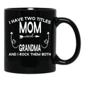 I Have Two Titles Mom And Grandma And I Rock Them Both Gift For Grandma Black Gift Coffee Mug - Black