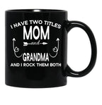 I Have Two Titles Mom And Grandma And I Rock Them Both Gift For Grandma Black Gift Coffee Mug - Black