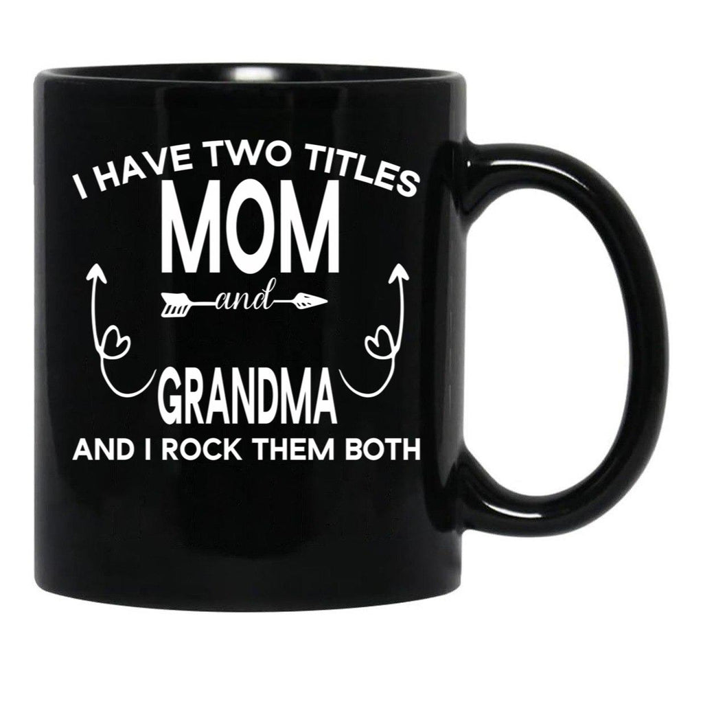 I Have Two Titles Mom And Grandma And I Rock Them Both Gift For Grandma Black Coffee Mug - Black