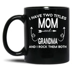 I Have Two Titles Mom And Grandma And I Rock Them Both Gift For Grandma Black Gift Coffee Mug