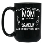 I Have Two Titles Mom And Grandma And I Rock Them Both Gift For Grandma Black Gift Coffee Mug