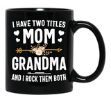 I Have Two Titles Mom And Grandma Mothers Day Gifts Black Gift Coffee Mug - Black
