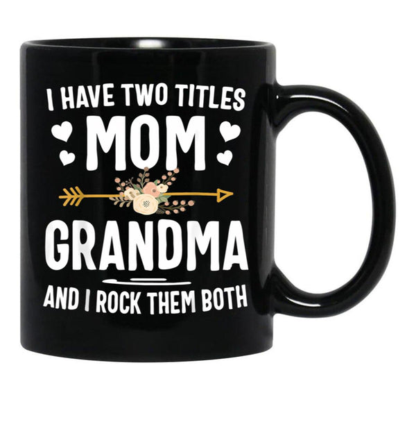 I Have Two Titles Mom And Grandma Mothers Day Gifts Black Gift Coffee Mug - Black