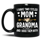 I Have Two Titles Mom And Grandma Mothers Day Gifts Black Gift Coffee Mug