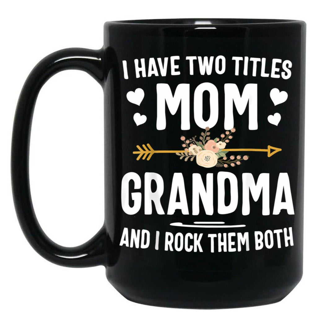 I Have Two Titles Mom And Grandma Shirt Mothers Day Gifts Black Coffee Mug