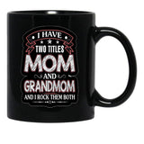 I Have Two Titles Mom And Grandmom Funny Mothers Day Black Coffee Mug - Black