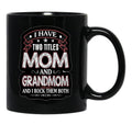 I Have Two Titles Mom And Grandmom Funny Mothers Day Black Gift Coffee Mug - Black