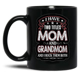 I Have Two Titles Mom And Grandmom Funny Mothers Day Black Coffee Mug