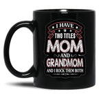 I Have Two Titles Mom And Grandmom Funny Mothers Day Black Gift Coffee Mug