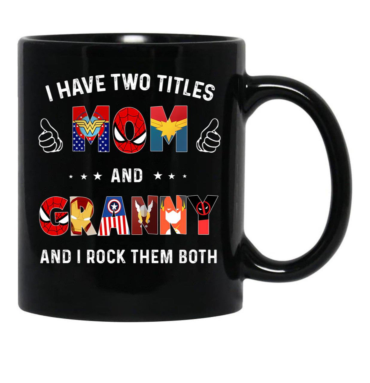 I Have Two Titles Mom And Granny And I Rock Them Both Black Gift Coffee Mug - Black