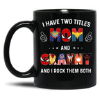 I Have Two Titles Mom And Granny And I Rock Them Both Black Gift Coffee Mug