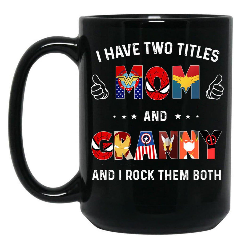 I Have Two Titles Mom And Granny And I Rock Them Both Black Gift Coffee Mug