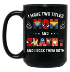 I Have Two Titles Mom And Granny And I Rock Them Both Black Gift Coffee Mug