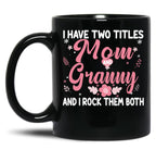 I Have Two Titles Mom And Granny Birthday Granny Gift Black Gift Coffee Mug
