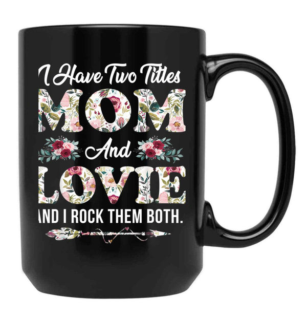 I Have Two Titles Mom And Lovie Flowers Mother'S Day Gift Black Coffee Mug - Black