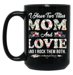 I Have Two Titles Mom And Lovie Flowers Mother'S Day Gift Black Gift Coffee Mug