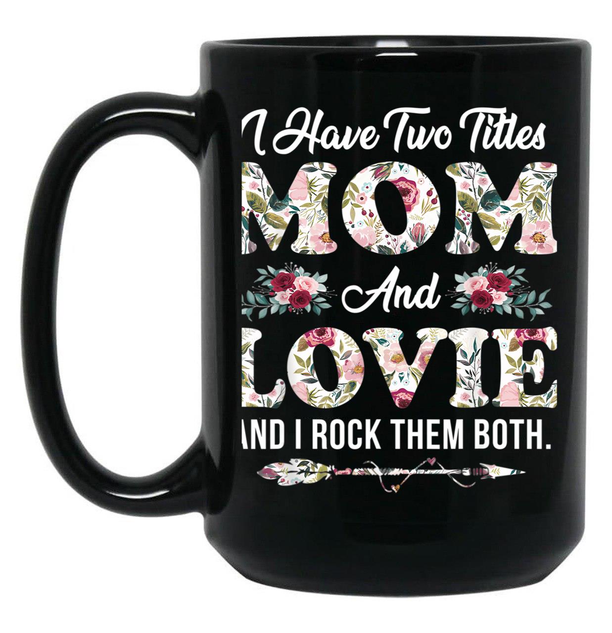 I Have Two Titles Mom And Lovie Flowers Mother'S Day Gift Black Gift Coffee Mug