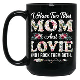 I Have Two Titles Mom And Lovie Flowers Mother'S Day Gift Black Coffee Mug