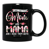 I Have Two Titles Mom And Mama Cute Flowers Mother'S Day Black Gift Coffee Mug - Black
