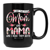 I Have Two Titles Mom And Mama Cute Flowers Mother'S Day Black Gift Coffee Mug - Black