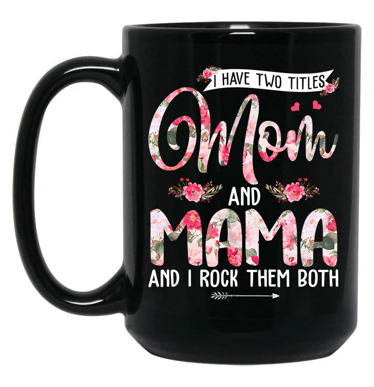 I Have Two Titles Mom And Mama Cute Flowers Mother'S Day Black Coffee Mug