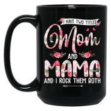 I Have Two Titles Mom And Mama Cute Flowers Mother'S Day Black Gift Coffee Mug