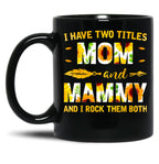 I Have Two Titles Mom And Mammy Sunflower Black Gift Coffee Mug
