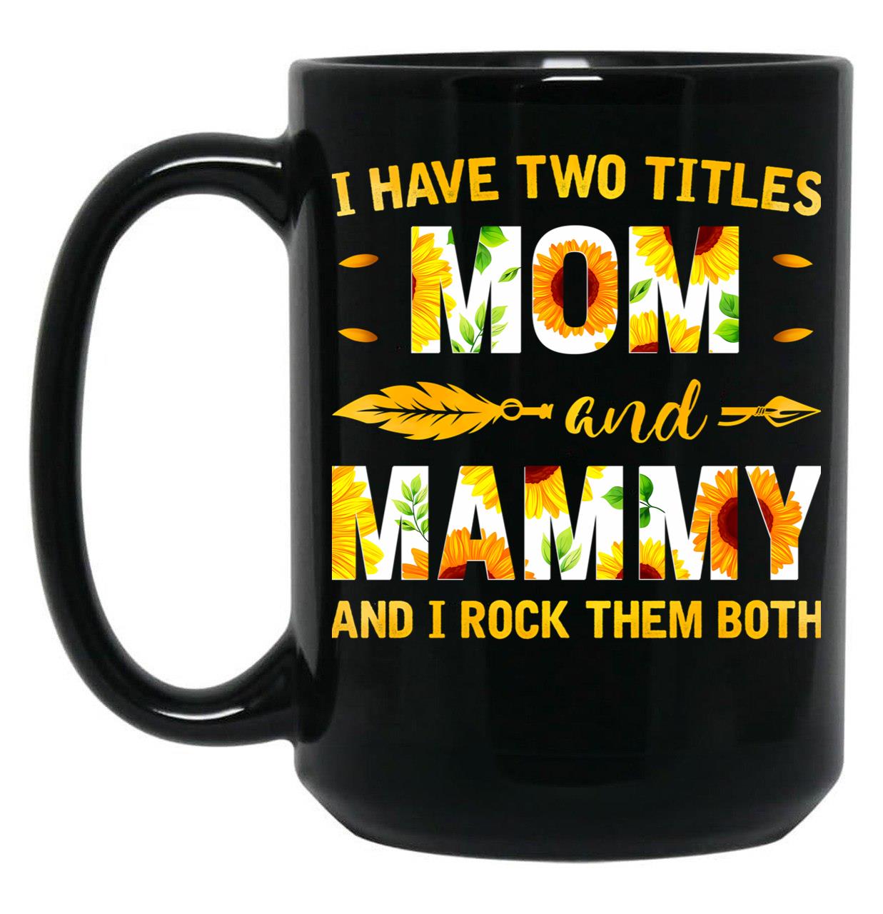 I Have Two Titles Mom And Mammy Sunflower Black Gift Coffee Mug