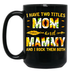 I Have Two Titles Mom And Mammy Sunflower Black Coffee Mug