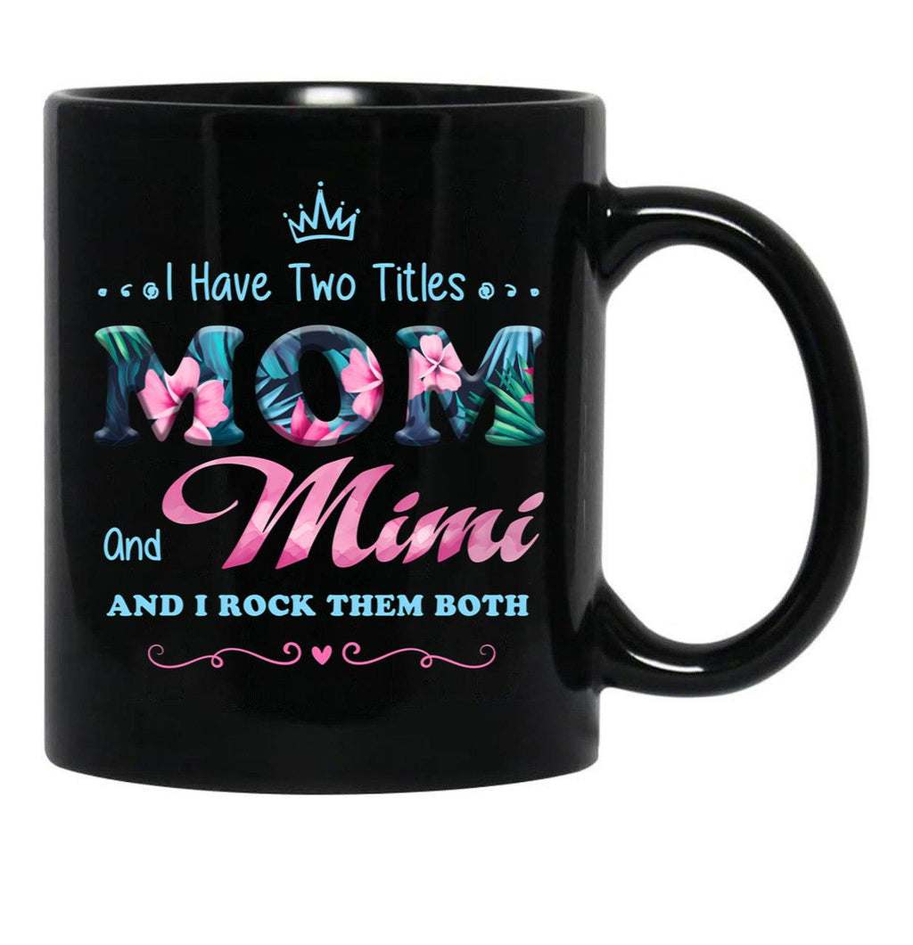 I Have Two Titles Mom And Mimi Floral Black Coffee Mug - Black