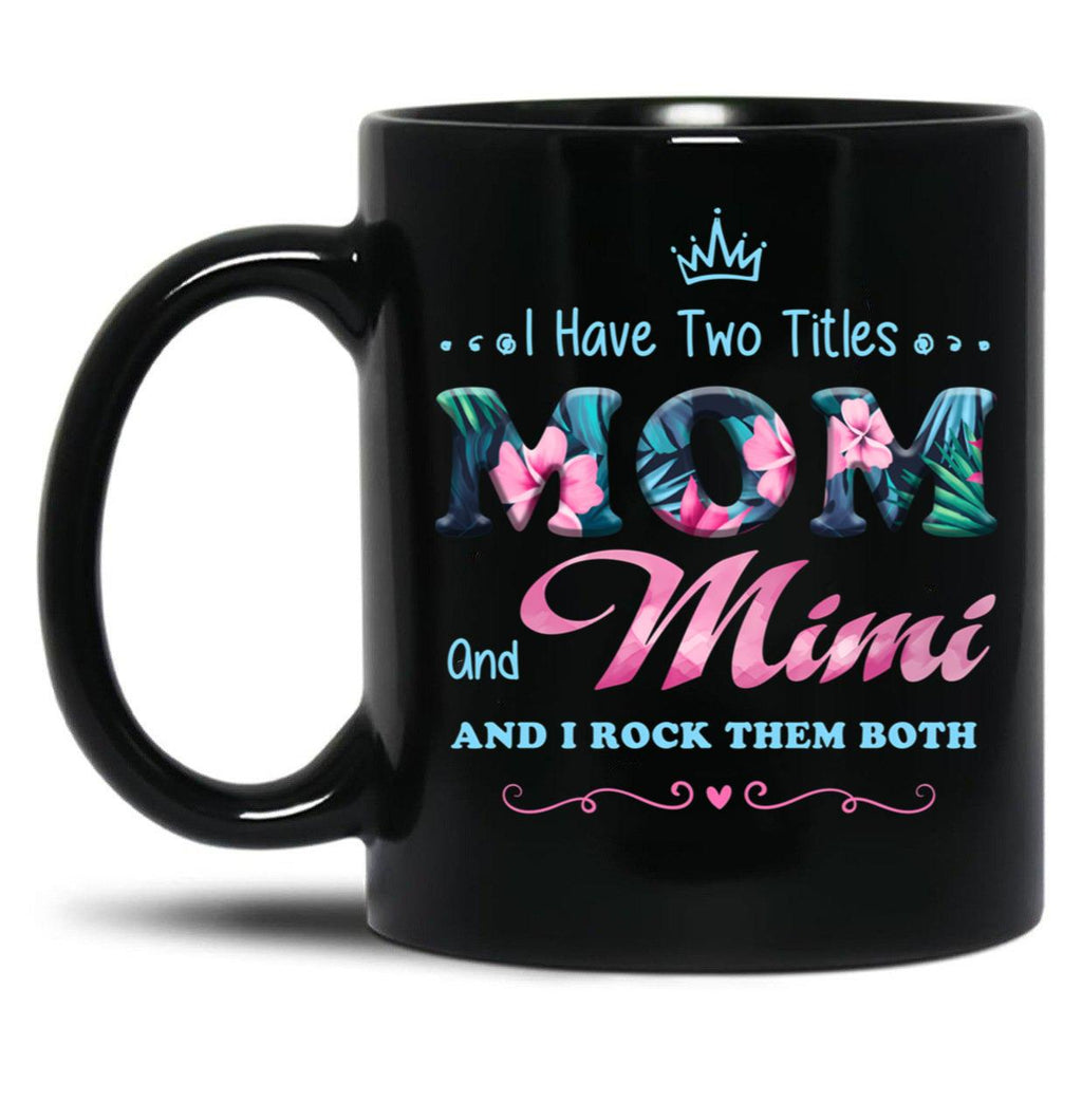 I Have Two Titles Mom And Mimi Floral Black Coffee Mug