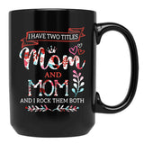 I Have Two Titles Mom And Mom Shirt Mothers Day Black Coffee Mug - Black