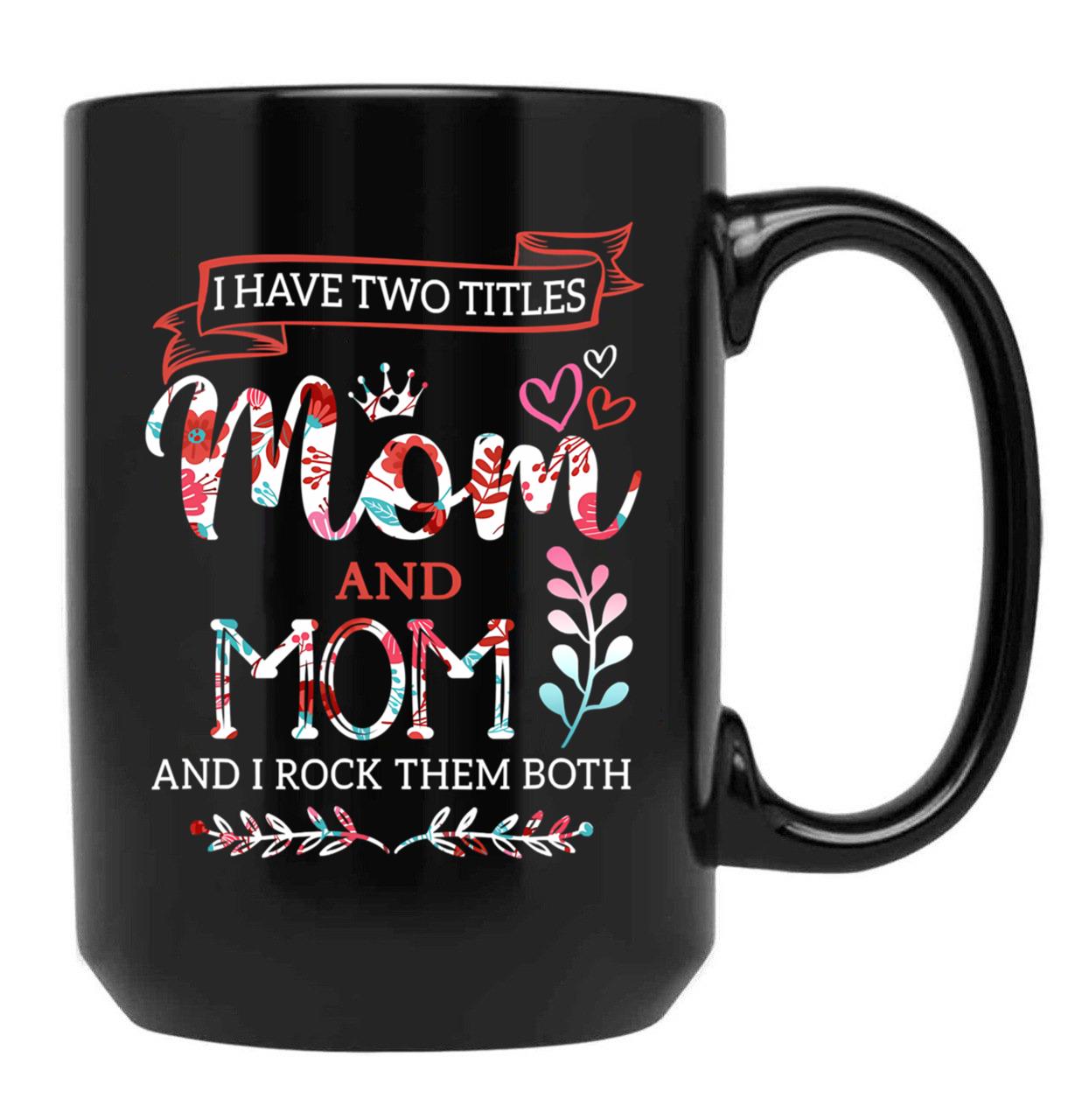 I Have Two Titles Mom And Mom Shirt Mothers Day Black Coffee Mug - Black
