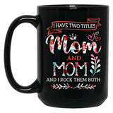 I Have Two Titles Mom And Mom Shirt Mothers Day Black Coffee Mug