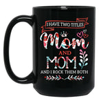 I Have Two Titles Mom And Mom Shirt Mothers Day Black Coffee Mug