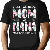 I Have Two Titles Mom And Nana And I Rock Them Both T-Shirt for Men & Women, T-Shirts Graphic Tee - Black