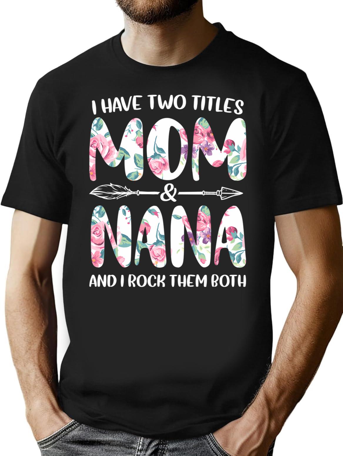 I Have Two Titles Mom And Nana And I Rock Them Both T-Shirt for Men & Women, T-Shirts Graphic Tee - Black