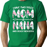 I Have Two Titles Mom And Nana And I Rock Them Both T-Shirt for Men & Women, T-Shirts Graphic Tee - Green