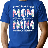 I Have Two Titles Mom And Nana And I Rock Them Both T-Shirt for Men & Women, T-Shirts Graphic Tee - Blue