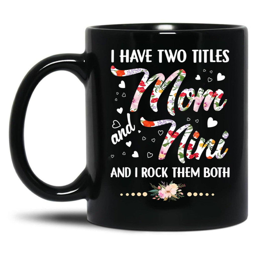 I Have Two Titles Mom And Nini Black Coffee Mug