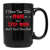 I Have Two Titles Mom And Step Mom And I Rock Them Bothstep Mom Gift Bonus Mom Gift Mother'S Day Gift Black Gift Coffee Mug - Black