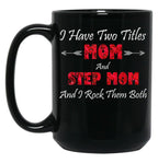 I Have Two Titles Mom And Step Mom And I Rock Them Bothstep Mom Gift Bonus Mom Gift Mother'S Day Gift Black Gift Coffee Mug