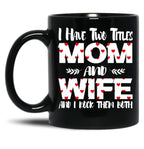 I Have Two Titles Mom And Wife -Best Gift For Mother'S Day Black Gift Coffee Mug